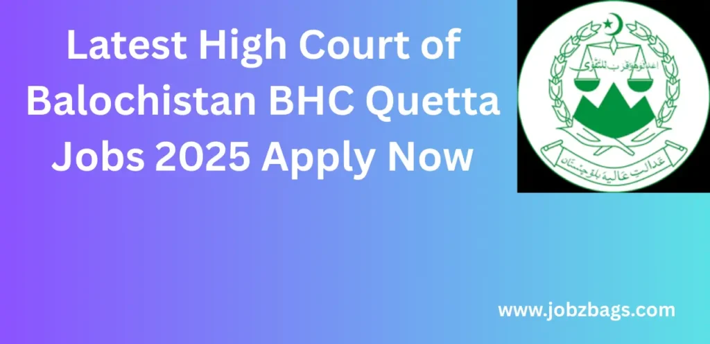 Latest High Court of Balochistan BHC Quetta Jobs 2025 Apply Now