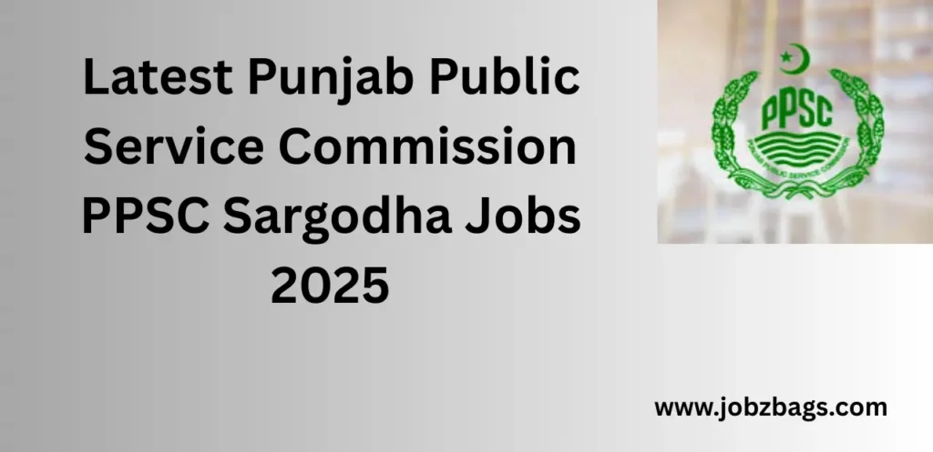 Latest Punjab Public Service Commission PPSC Sargodha Jobs 2025