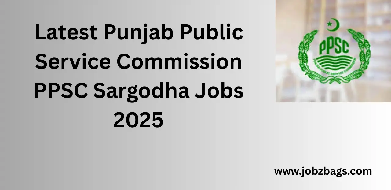 Latest Punjab Public Service Commission PPSC Sargodha Jobs 2025
