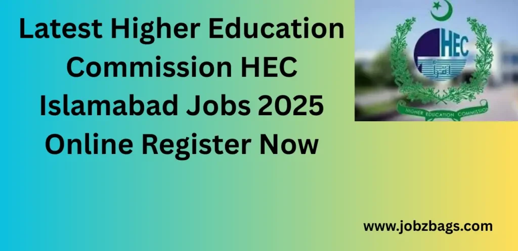 Latest Higher Education Commission HEC Islamabad Jobs 2025 Online Register Now
