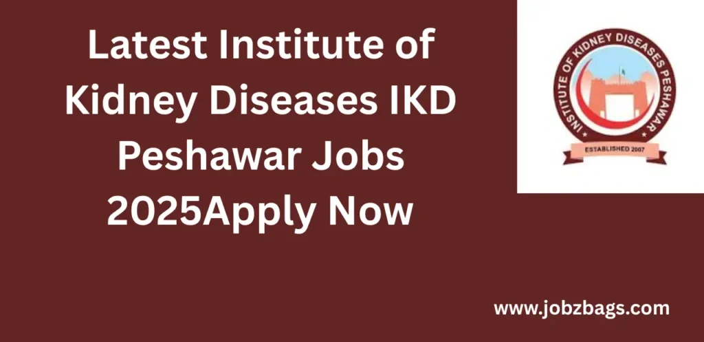 Latest Institute of Kidney Diseases IKD Peshawar Jobs 2025